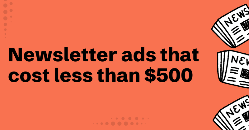 Newsletters you can advertise in for less than $500
