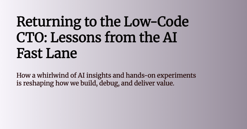 Returning to the Low-Code CTO: Lessons from the AI Fast Lane