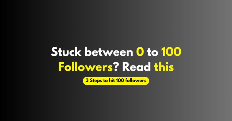 Stuck between 0 to 100 Followers? Read this