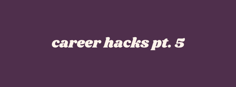 And 5 more career hacks