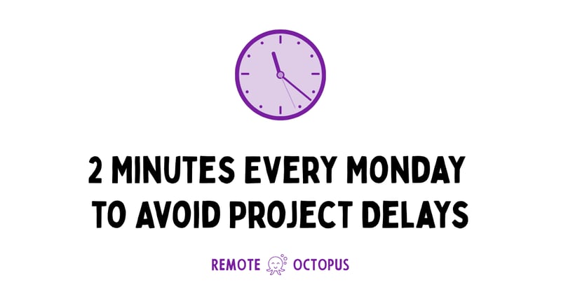 2 Minutes Every Monday to Avoid Project Delays