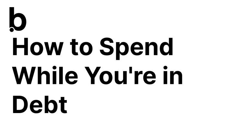 How to Spend While You’re in Debt