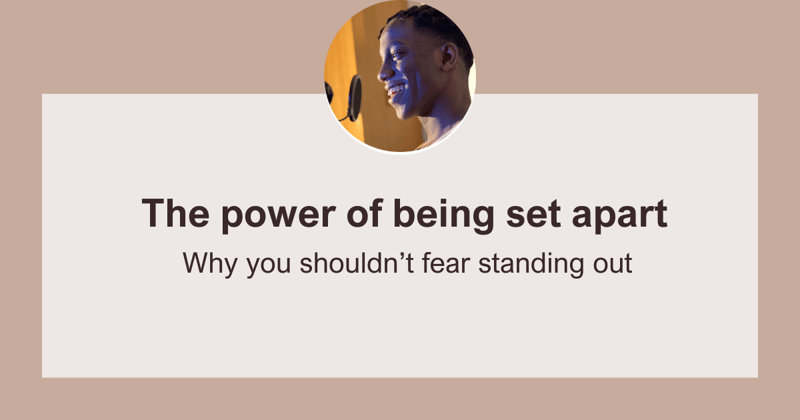 The power of being set apart (Why you shouldn’t fear standing out)