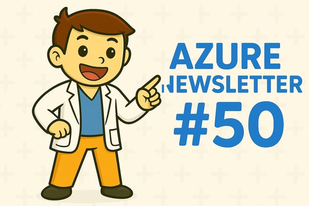 🩺 Azure Newsletter #50 - Ce que tu as (peut être) raté cette semaine 👀 