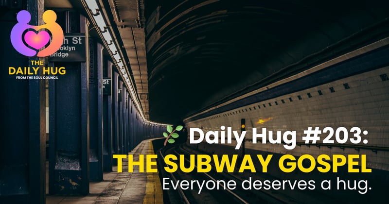 🌿 Daily Hug #203: The Subway Gospel