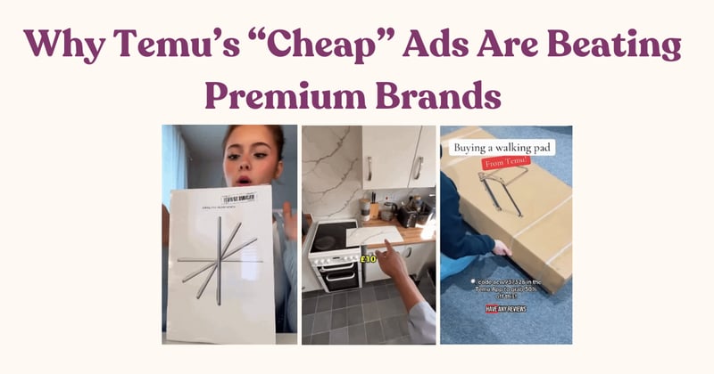Why Temu’s “Cheap” Ads Are Beating Premium Brands