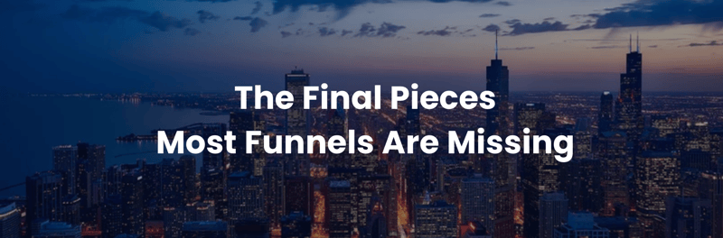 The Final Pieces Most Funnels Are Missing