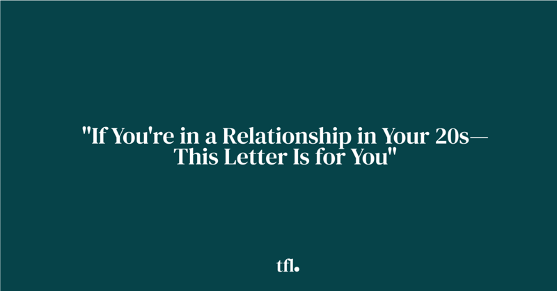 If You're in a Relationship in Your 20s—This Letter Is for You