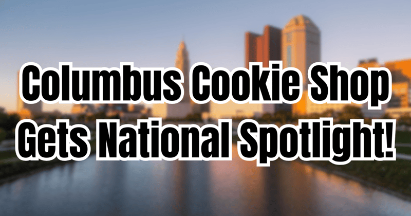 Columbus Cookie Shop Gets National Spotlight!