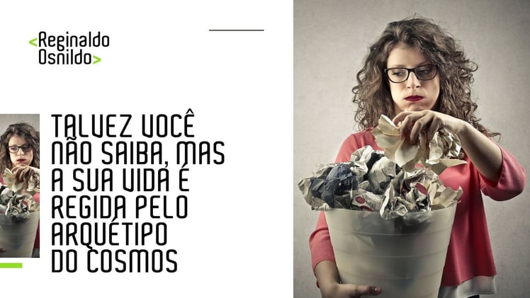 Talvez você não saiba, mas a sua vida é regida pelo arquétipo do cosmos
