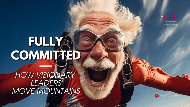 FULLY COMMITTED: HOW VISIONARY LEADERS MOVE MOUNTAINS