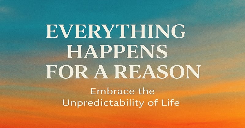 Everything Happens for a Reason