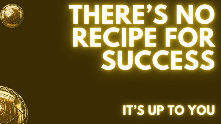 There's No Recipe for Success