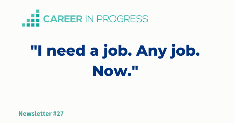 "I need a job. Any job. Now."