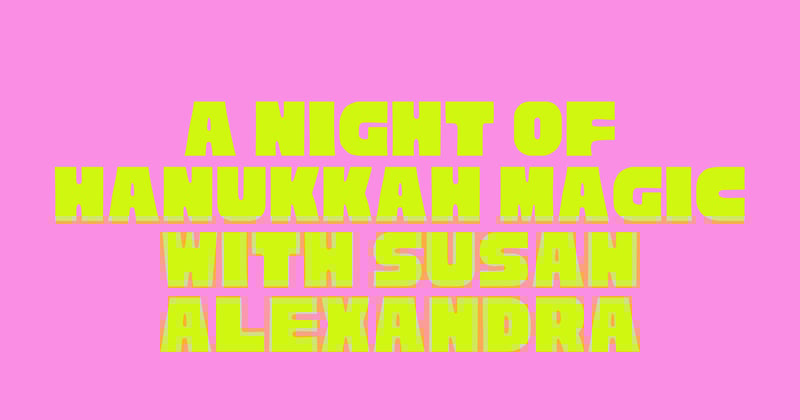 A Night of Hanukkah Magic with Susan Alexandra