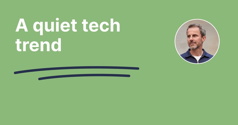A quiet tech trend 