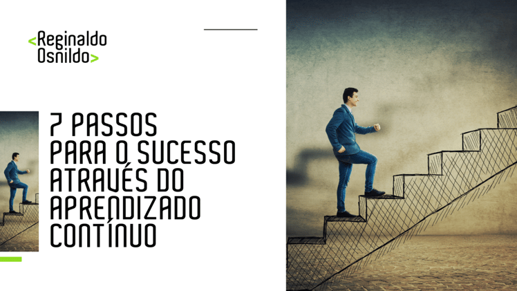 7 passos para o sucesso através do aprendizado contínuo