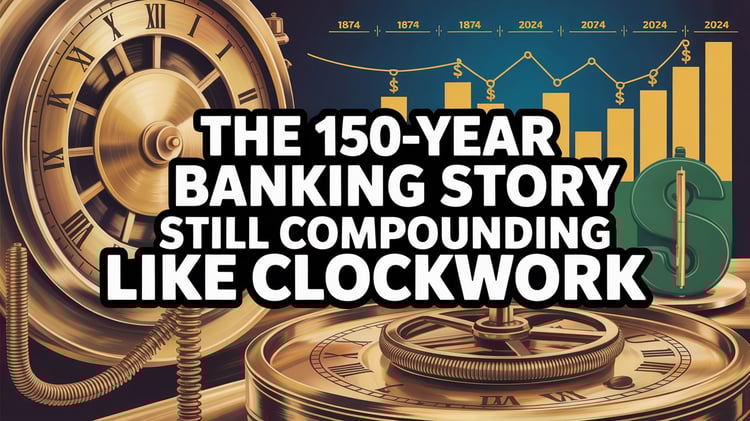 The 150-Year Banking Story Still Compounding Like Clockwork 