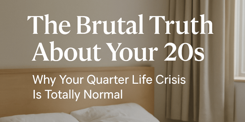 The Brutal Truth About Your 20s (And Why Your Quarter Life Crisis Is Totally Normal)