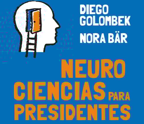 «Neurociencias para presidentes», de Diego Golombek y Nora Bär