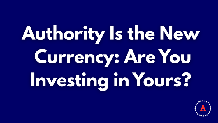 Authority Is the New Currency: Are You Investing in Yours?