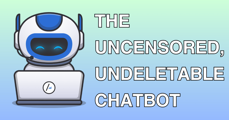 🤖 The Uncensored, Undeletable Chatbot