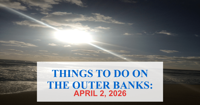 Things to Do on the Outer Banks For April 2, 2026