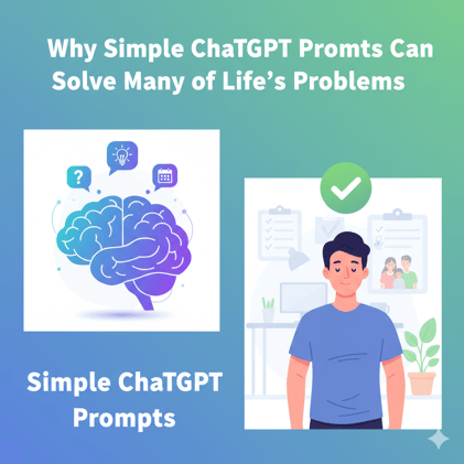 🧠 Why Simple ChatGPT Prompts Can Solve Many of Life’s Problems