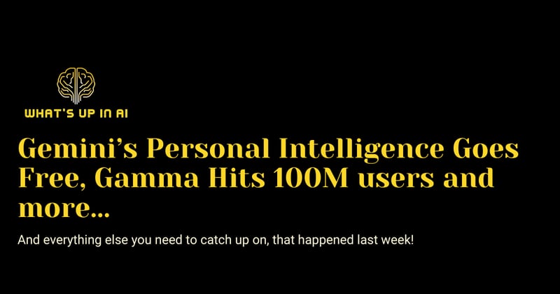 Gemini’s Personal Intelligence Goes Free, Gamma Hits 100M users and more...