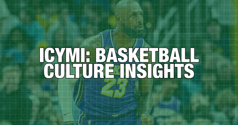 🧡 ICYMI: Basketball Culture Insights - March 27, 2026
