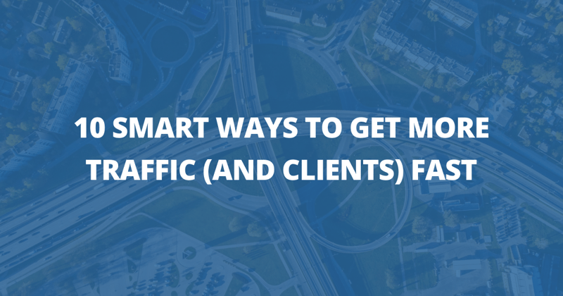 📸 10 smart ways to get more traffic (and clients) fast