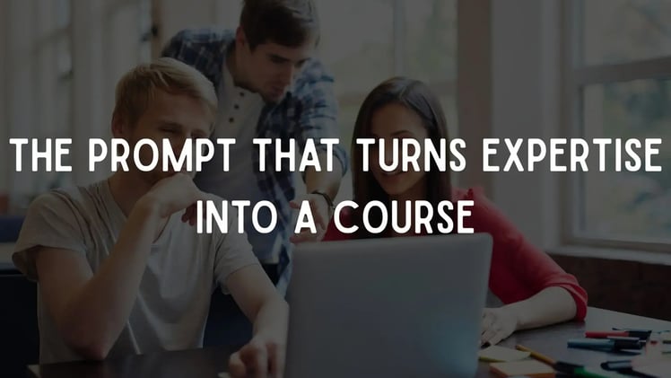 The Prompt That Turns Expertise Into a Course