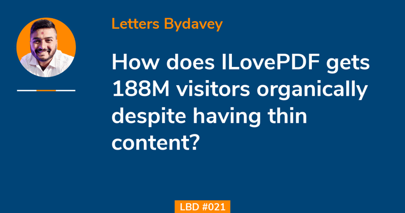 LBD #021: ILovePDF gets 188M visitors monthly despite having thin content
