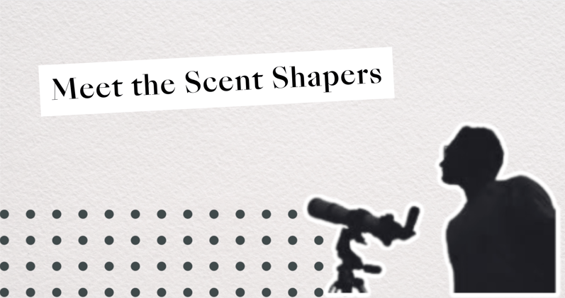 Meet the Scent Shapers 