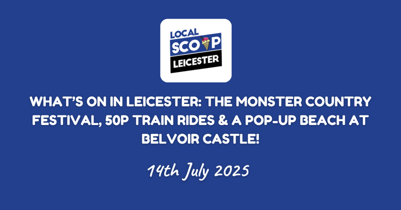 What’s on in Leicester: The Monster Country Festival, 50p Train Rides & a Pop-Up Beach at Belvoir Castle!