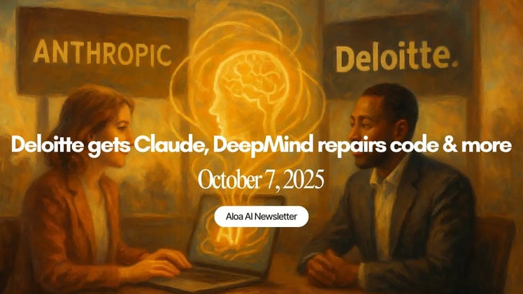Deloitte gets Claude, DeepMind repairs code & more (October 7, 2025)