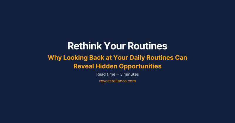 Why Looking Back at Your Daily Routines Can Reveal Hidden Opportunities