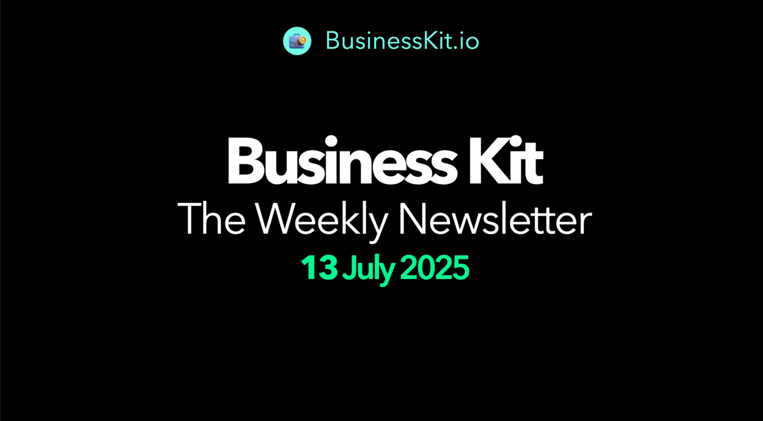 Business Kit | Weekly Newsletter - 13 July 2025