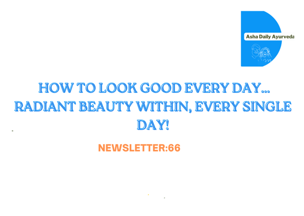 How to look good every day...Radiant Beauty Within, Every Single Day!