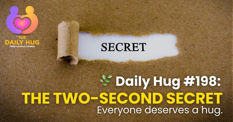 🌿 Daily Hug #198: The Two-Second Secret