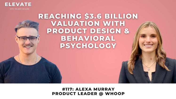 117: WHOOP's Alexa Murray on Reaching $3.6 Billion Valuation with Product Design & Behavioral Psychology