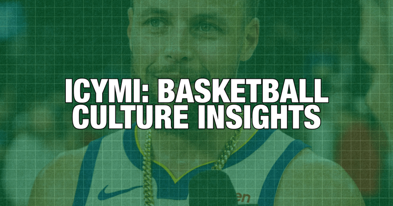 🧡 ICYMI: Basketball Culture Insights - April 17, 2026