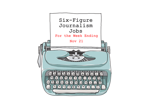 Remote and Hybrid Six-Figure Journalism, Media, and Communications Jobs for the Week Ending November 21