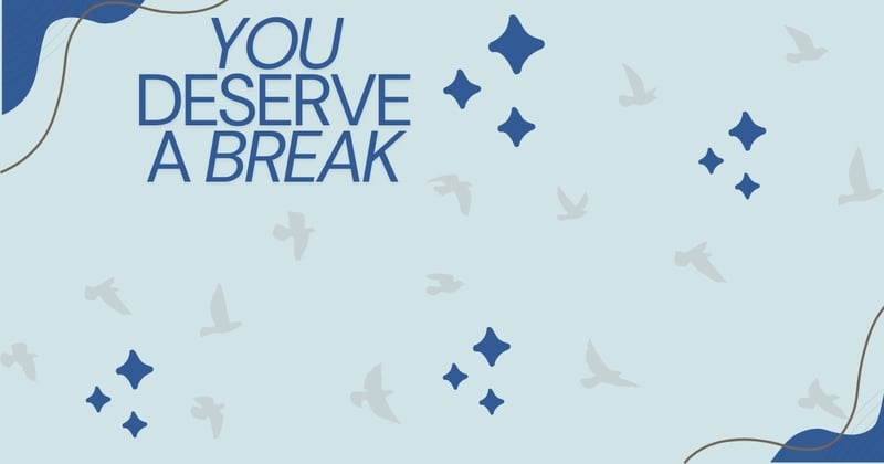 You Deserve A Break