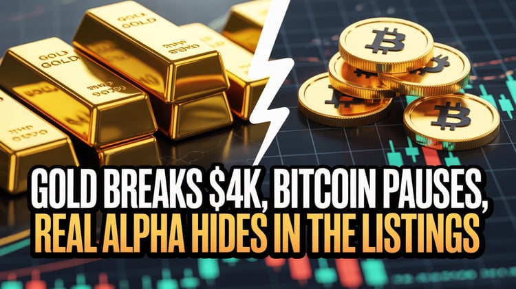 Gold Breaks $4K, Bitcoin Pauses, Real Alpha Hides in the Listings