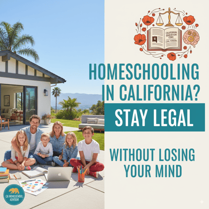Homeschooling in California? Here’s How to Stay Legal Without Losing Your Mind