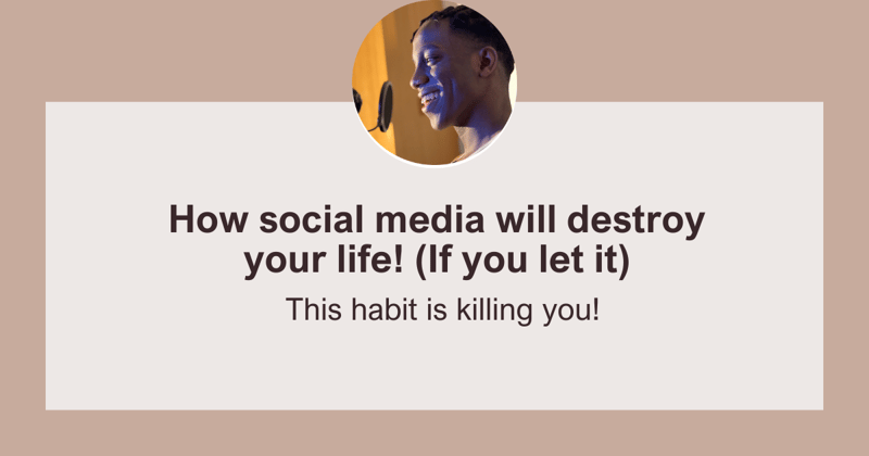 How social media will destroy your life! (If you let it)
