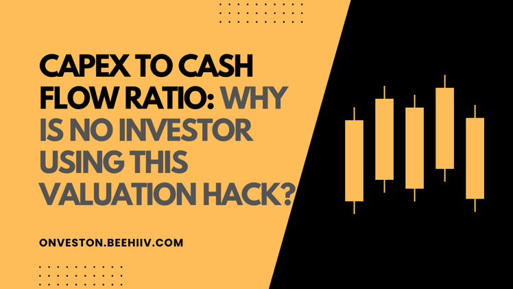 Capex to Cash Flow Ratio: Why Is No Investor Using This Valuation Hack?