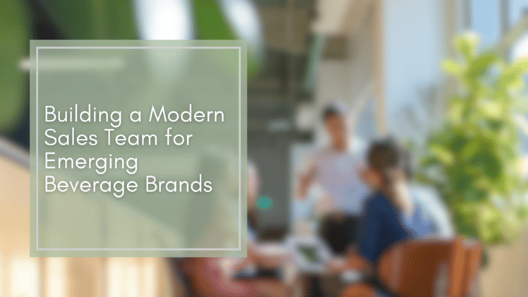 Building a Modern Sales Team for Emerging Beverage Brands