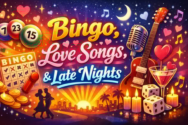 Bingo, Love Songs, & Late Nights